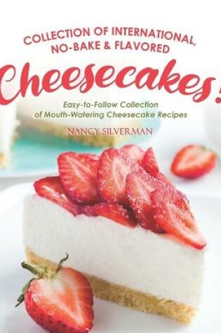 Cover of Collection of International, No-Bake & Flavored Cheesecakes!