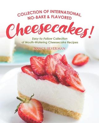 Book cover for Collection of International, No-Bake & Flavored Cheesecakes!