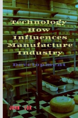 Cover of Technology How Influences Manufacture Industry