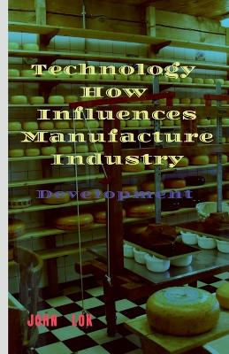 Book cover for Technology How Influences Manufacture Industry