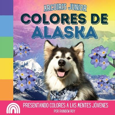 Book cover for Arcoiris Junior, Colores de Alaska