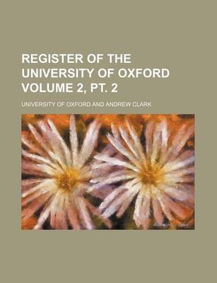 Book cover for Register of the University of Oxford Volume 2, PT. 2