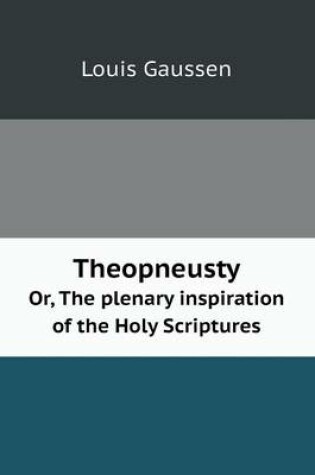 Cover of Theopneusty Or, The plenary inspiration of the Holy Scriptures