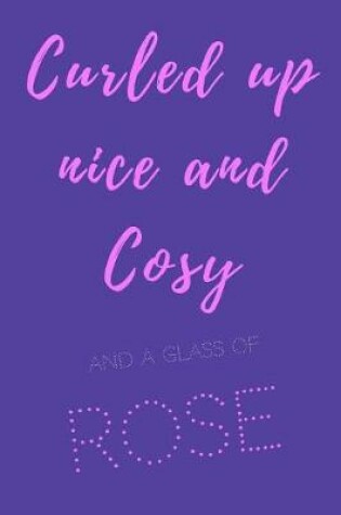 Cover of Curled up nice and cosy and a glass of rose.