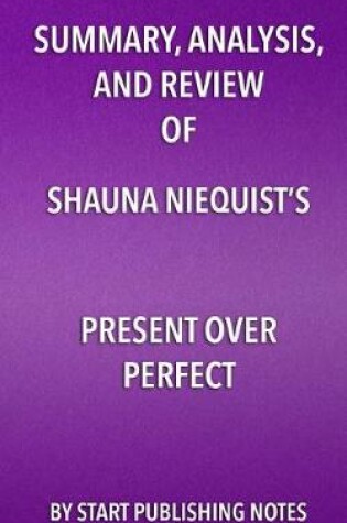 Cover of Summary, Analysis, and Review of Shauna Niequist's Present Over Perfect