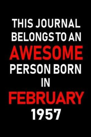 Cover of This Journal Belongs to an Awesome Person Born in February 1957