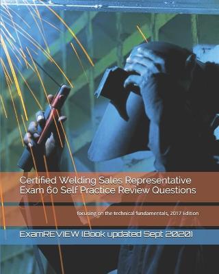 Book cover for Certified Welding Sales Representative Exam 60 Self Practice Review Questions