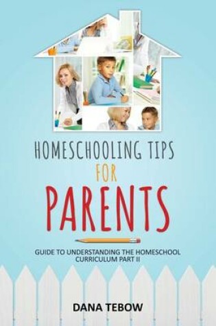 Cover of Homeschooling Tips for Parents Guide to Understanding the Homeschool Curriculum Part II