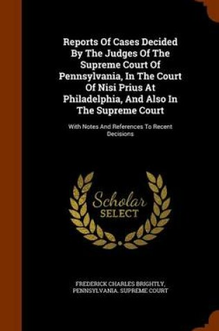 Cover of Reports of Cases Decided by the Judges of the Supreme Court of Pennsylvania, in the Court of Nisi Prius at Philadelphia, and Also in the Supreme Court