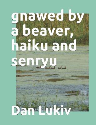Book cover for gnawed by a beaver, haiku and senryu
