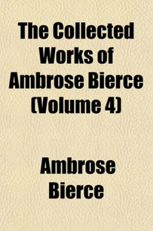 Cover of The Collected Works of Ambrose Bierce (Volume 4)
