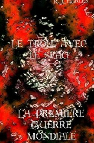 Cover of Le Troll Avec Le Seau - La Premiere Guerre Mondiale