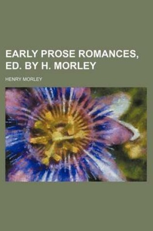 Cover of Early Prose Romances, Ed. by H. Morley