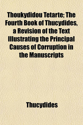 Book cover for Thoukydidou Tetarte; The Fourth Book of Thucydides, a Revision of the Text Illustrating the Principal Causes of Corruption in the Manuscripts