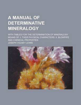 Book cover for A Manual of Determinative Mineralogy; With Tables for the Determination of Minerals by Means of