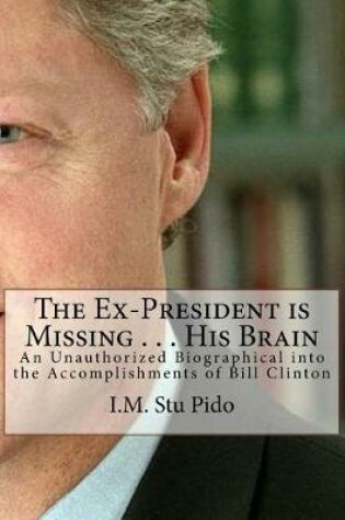 Cover of The Ex-President Is Missing . . . His Brain