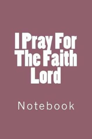 Cover of I Pray For The Faith Lord