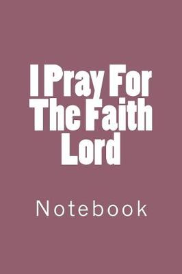 Book cover for I Pray For The Faith Lord