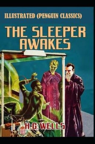 Cover of The Sleeper Awakes By H. G. WELL Illustrated (Penguin Classics)