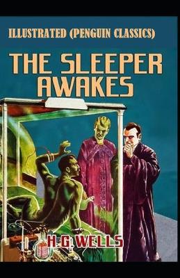 Book cover for The Sleeper Awakes By H. G. WELL Illustrated (Penguin Classics)