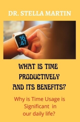 Cover of What is using Time Productively and it's Benefit?