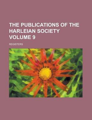 Book cover for The Publications of the Harleian Society; Registers Volume 9