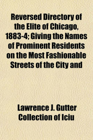 Cover of Reversed Directory of the Elite of Chicago, 1883-4; Giving the Names of Prominent Residents on the Most Fashionable Streets of the City and