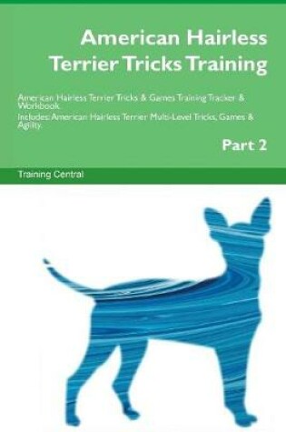 Cover of American Hairless Terrier Tricks Training American Hairless Terrier Tricks & Games Training Tracker & Workbook. Includes