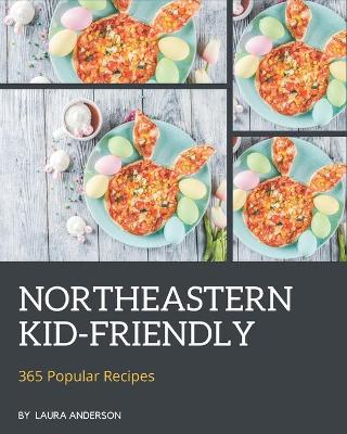 Book cover for 365 Popular Northeastern Kid-Friendly Recipes