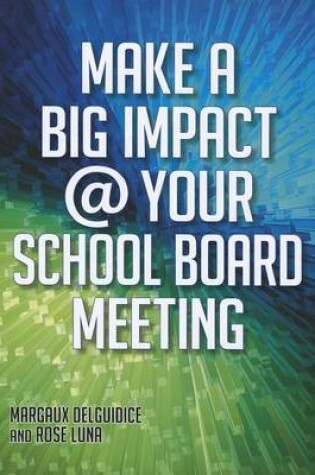 Cover of Make a Big Impact @ Your School Board Meeting