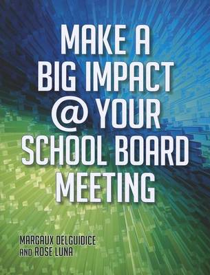 Book cover for Make a Big Impact @ Your School Board Meeting