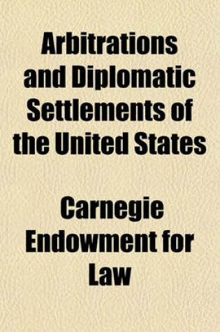 Cover of Arbitrations and Diplomatic Settlements of the United States