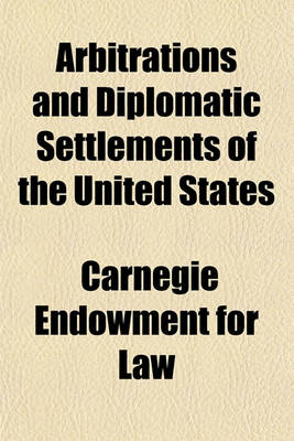 Book cover for Arbitrations and Diplomatic Settlements of the United States