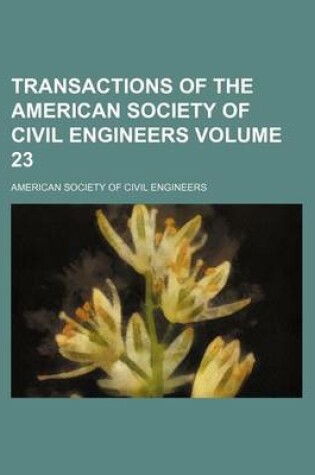 Cover of Transactions of the American Society of Civil Engineers Volume 23