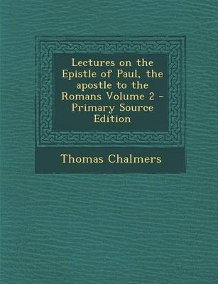 Book cover for Lectures on the Epistle of Paul, the Apostle to the Romans Volume 2 - Primary Source Edition