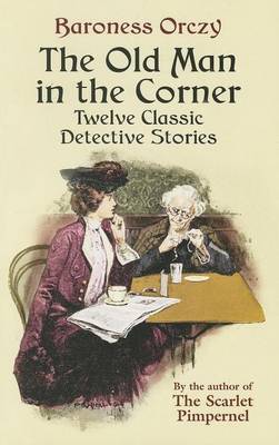 Book cover for Old Man in the Corner, The: Twelve Classic Detective Stories
