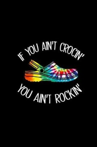Cover of If You Ain't Crocin' You Ain't Rockin