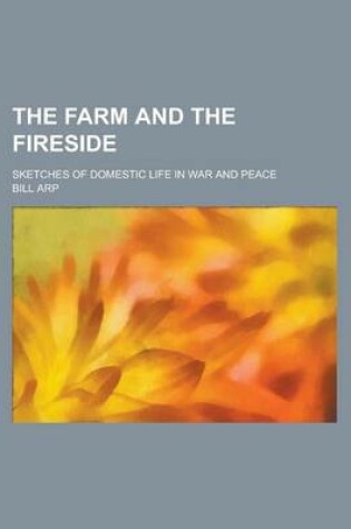 Cover of The Farm and the Fireside; Sketches of Domestic Life in War and Peace