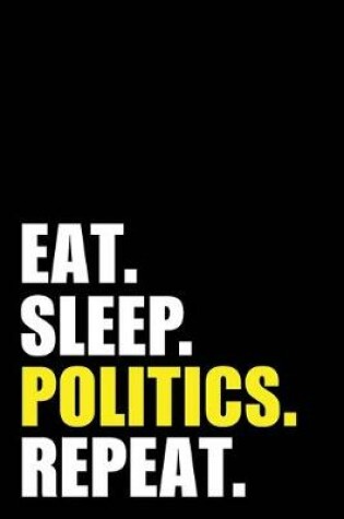 Cover of Eat Sleep Politics Repeat