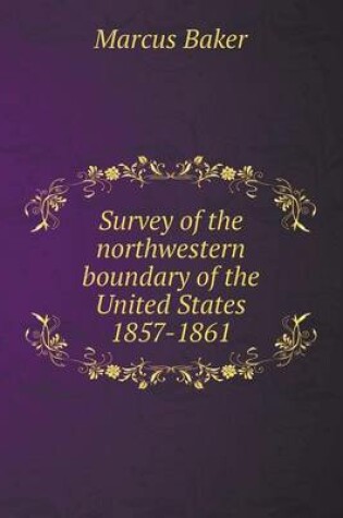 Cover of Survey of the northwestern boundary of the United States 1857-1861