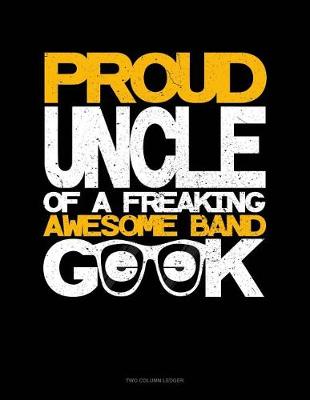 Book cover for Proud Uncle of a Freaking Awesome Band Geek