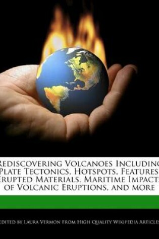 Cover of Rediscovering Volcanoes Including Plate Tectonics, Hotspots, Features, Erupted Materials, Maritime Impacts of Volcanic Eruptions, and More