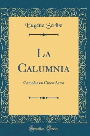 Cover of La Calumnia: Comedia en Cinco Actos (Classic Reprint)
