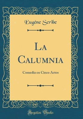 Book cover for La Calumnia: Comedia en Cinco Actos (Classic Reprint)