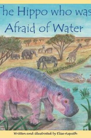 Cover of The Hippo who was Afraid of Water