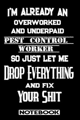 Book cover for I'm Already An Overworked And Underpaid Pest Control Worker. So Just Let Me Drop Everything And Fix Your Shit!