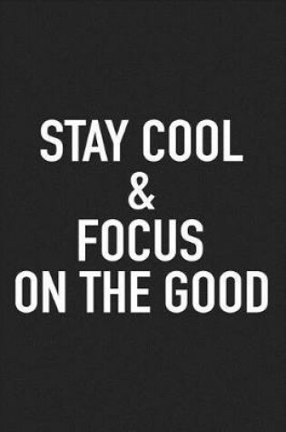 Cover of Stay Cool and Focus on the Good