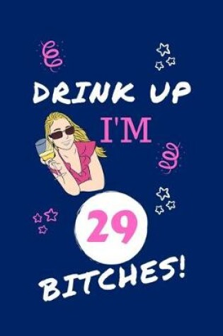 Cover of Drink Up I'm 29 Bitches!