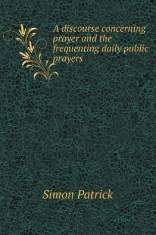 Cover of A Discourse Concerning Prayer and the Frequenting Daily Public Prayers