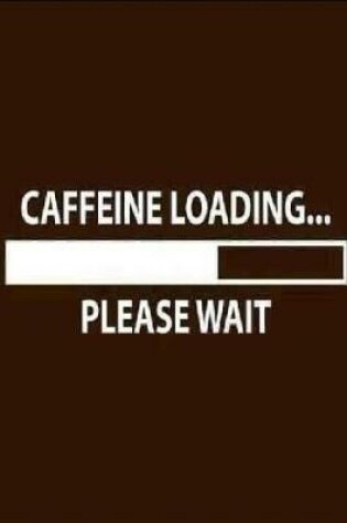 Cover of Caffeine Loading Please Wait